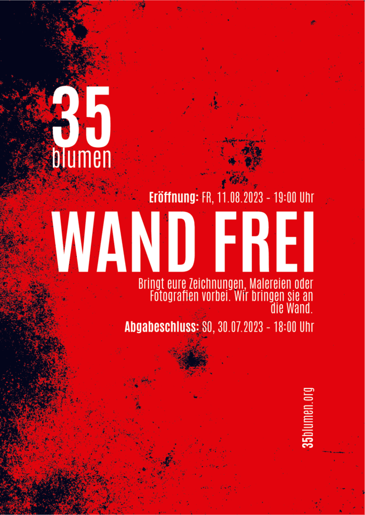 Read more about the article 35blumen – Gruppenaustellung – “WAND FREI”